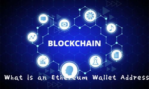 : What is an Ethereum Wallet Address?